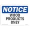 Signmission OSHA Notice, 5" Height, Wood Products Only Sign, 7" X 5", Landscape OS-NS-D-57-L-19068 - alternate 1